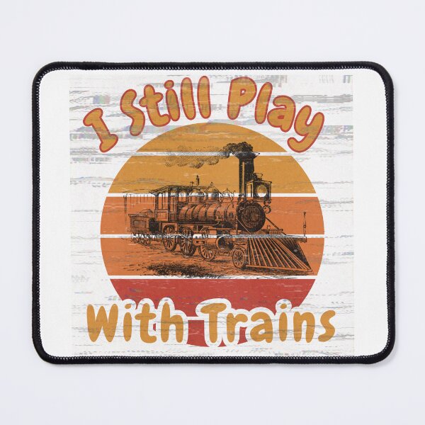 Item preview, I Still Play With Trains designed and sold by ArtisShops.