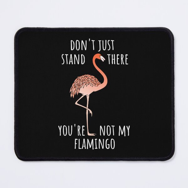 Item preview, Don't just stand there, you're not my flamingo (dark background) designed and sold by Jeeb-Arts.