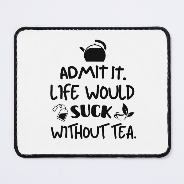 Item preview, Life would suck without tea. designed and sold by mksjr.