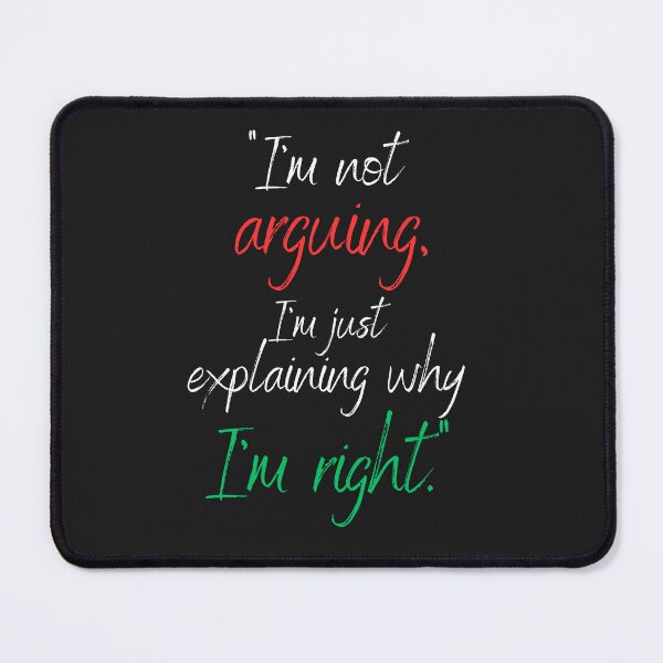 Item preview, "I'm not arguing, I'm just explaining why I'm right." controling  designed and sold by Randy403.