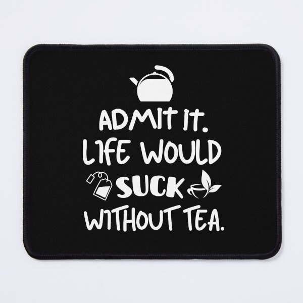 Item preview, Life would suck without tea. designed and sold by mksjr.