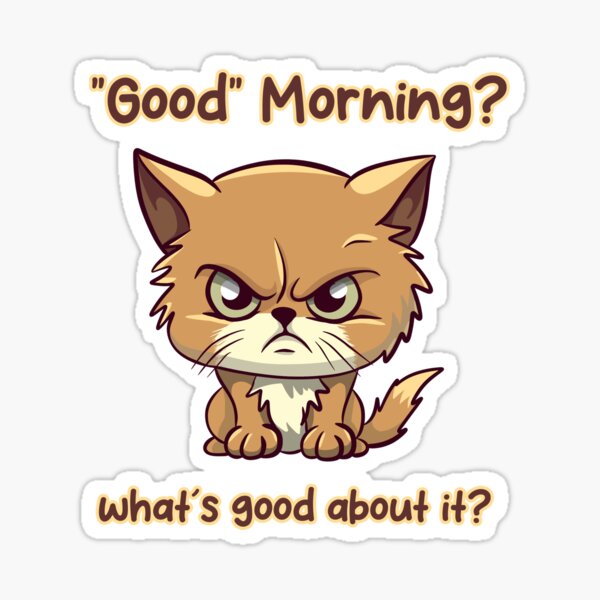 Item preview, Good Morning Cat Bad Mood designed and sold by Shaani.