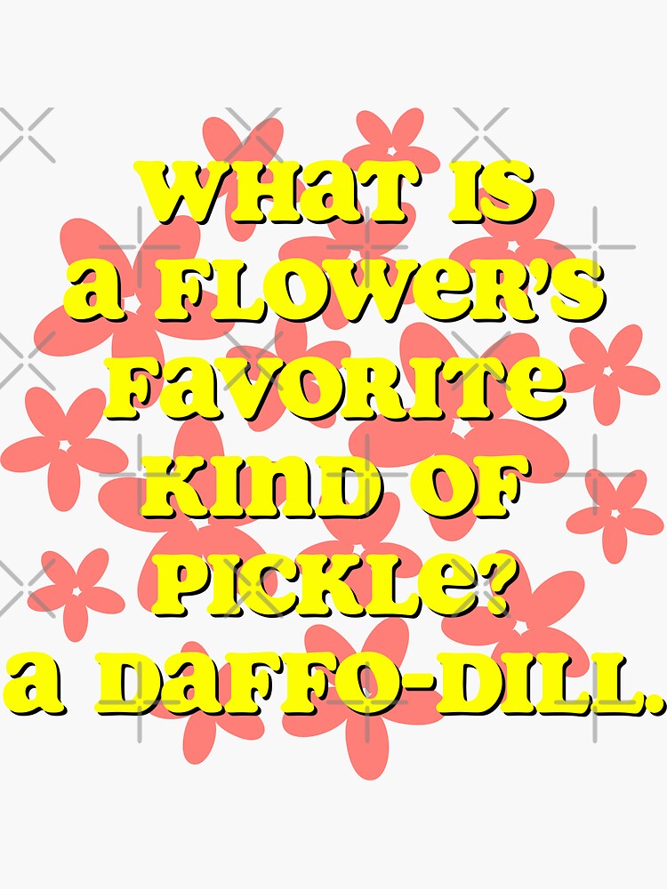 "What is a flower’s favorite kind of pickle?" Sticker for Sale by