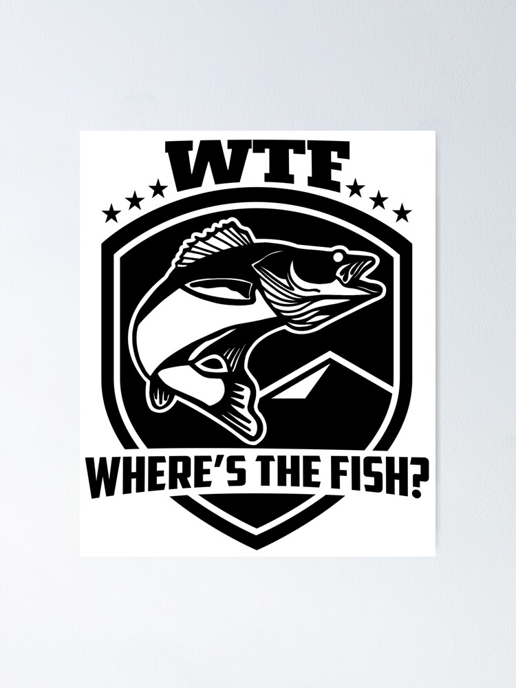 Where's The Fish WTF Lucky Fishing for Fisherman Funny Bass Walleye Boat  Fishing Poster for Sale by Zkoorey