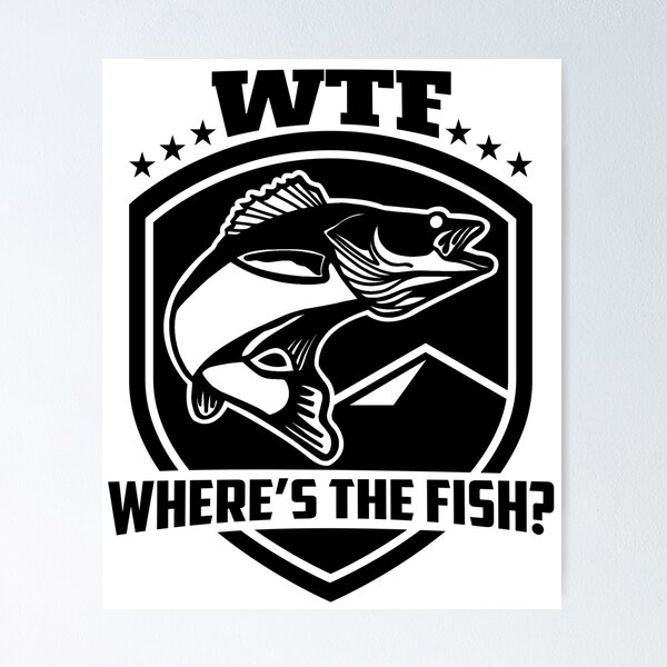 Where's The Fish WTF Lucky Fishing for Fisherman Funny Bass Walleye Boat  Fishing Poster for Sale by Zkoorey