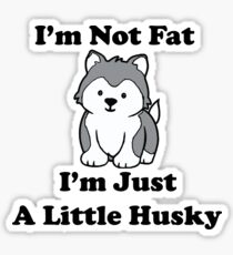I'm Not fat I'm Just A Little Husky Sticker