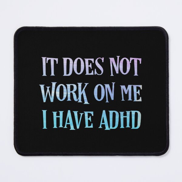 Item preview, Funny ADHD QUOTE for people who don’t understand ADHD - It does not work on me I have ADHD - Attention Deficit HyperActive Disorder | Neurodiversity | Neurodivergent | Neurodiverse designed and sold by MJDezigns.