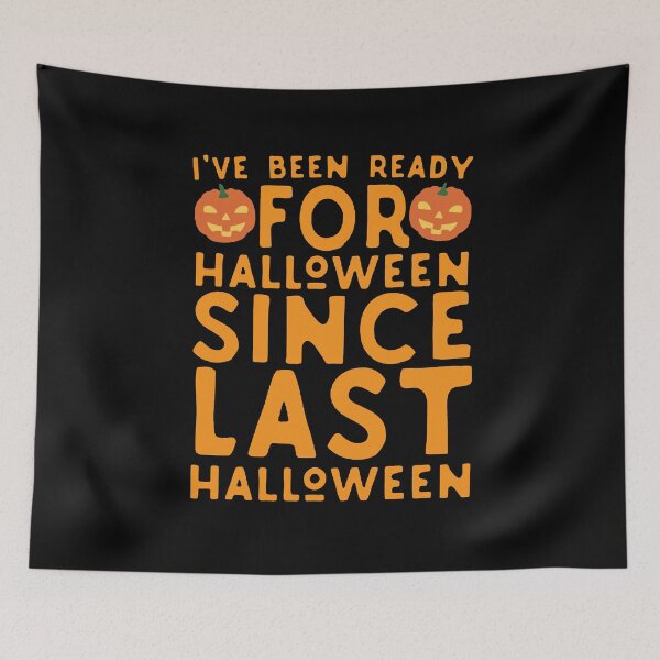 Item preview, I've Been Ready For Halloween Since Last Halloween designed and sold by AbundanceSeed.