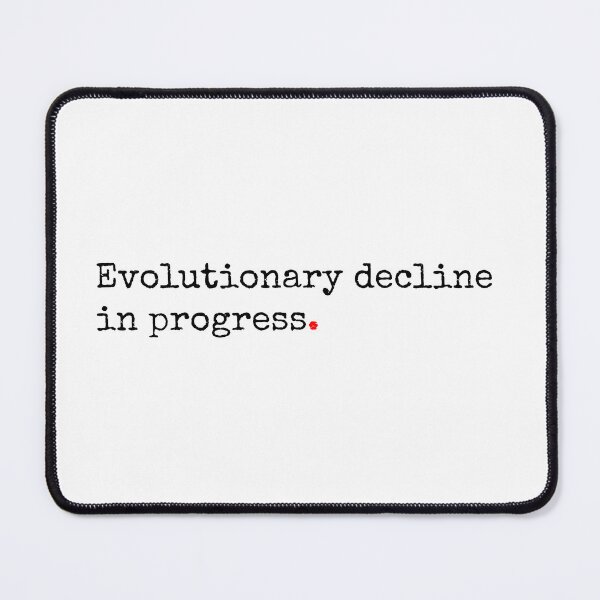 Item preview, Evolutionary Decline In Progress designed and sold by SW-WordWarThree.