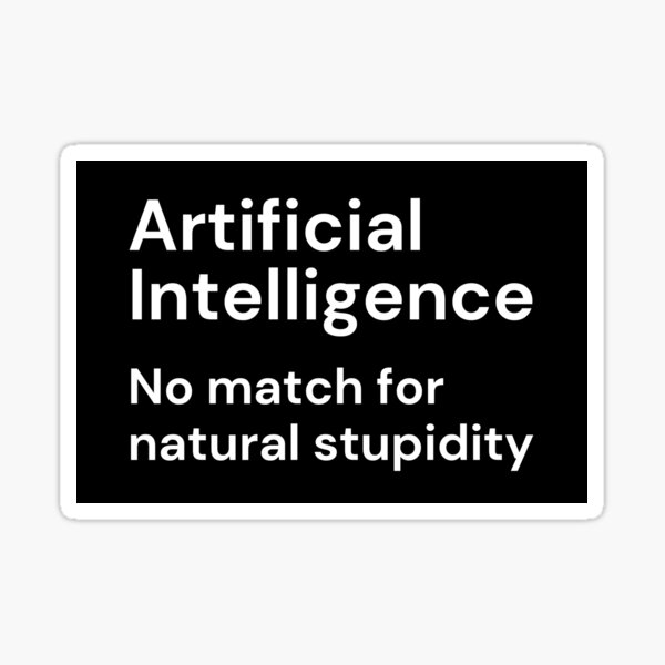 Item preview, Artificial Intelligence. No match for natural stupidity (white lettering) designed and sold by DistinctDesignz.