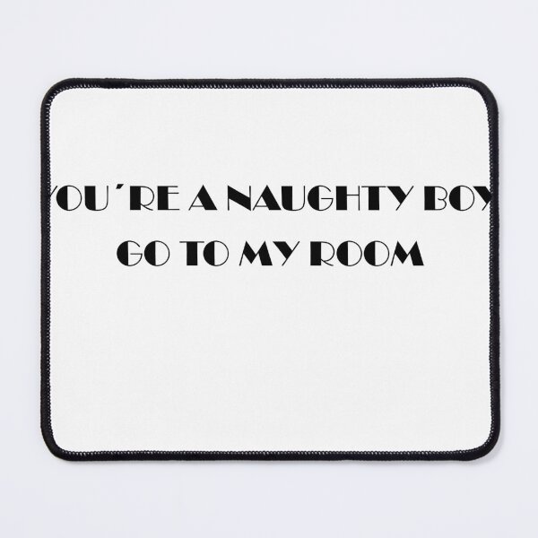 Item preview, You're a naughty boy, go to my room designed and sold by Profashionall.