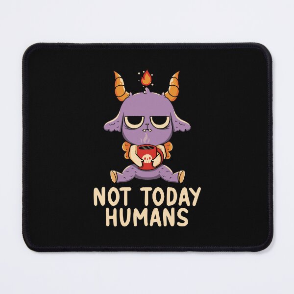Item preview, Not Today Humans by Tobe Fonseca designed and sold by Tobe Fonseca®.