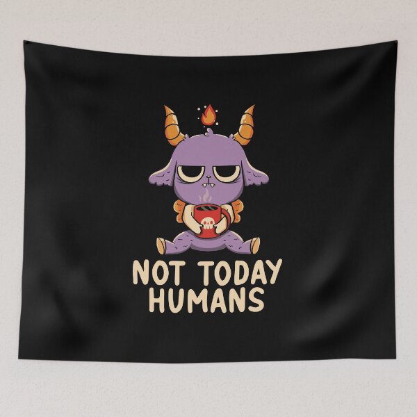 Item preview, Not Today Humans by Tobe Fonseca designed and sold by Tobe Fonseca®.