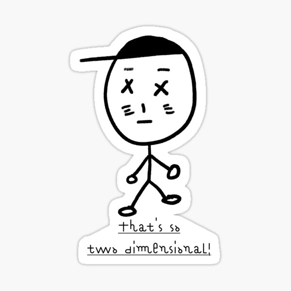 That's so two dimensional! Sticker