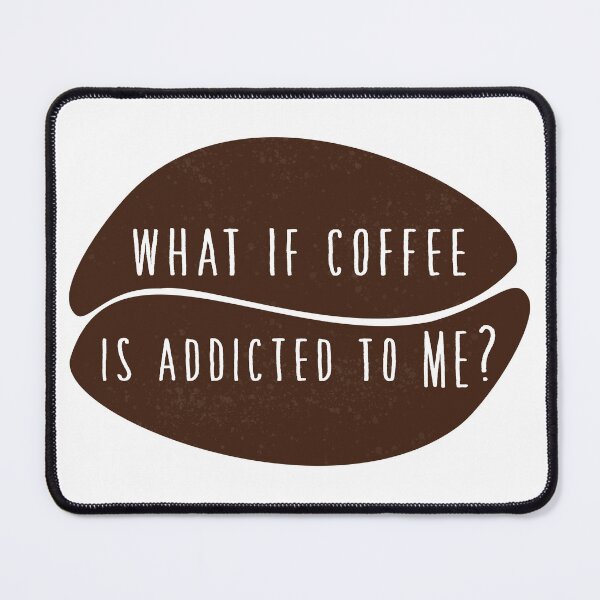 Item preview, What if coffee is addicted to me? designed and sold by SharpCookie.