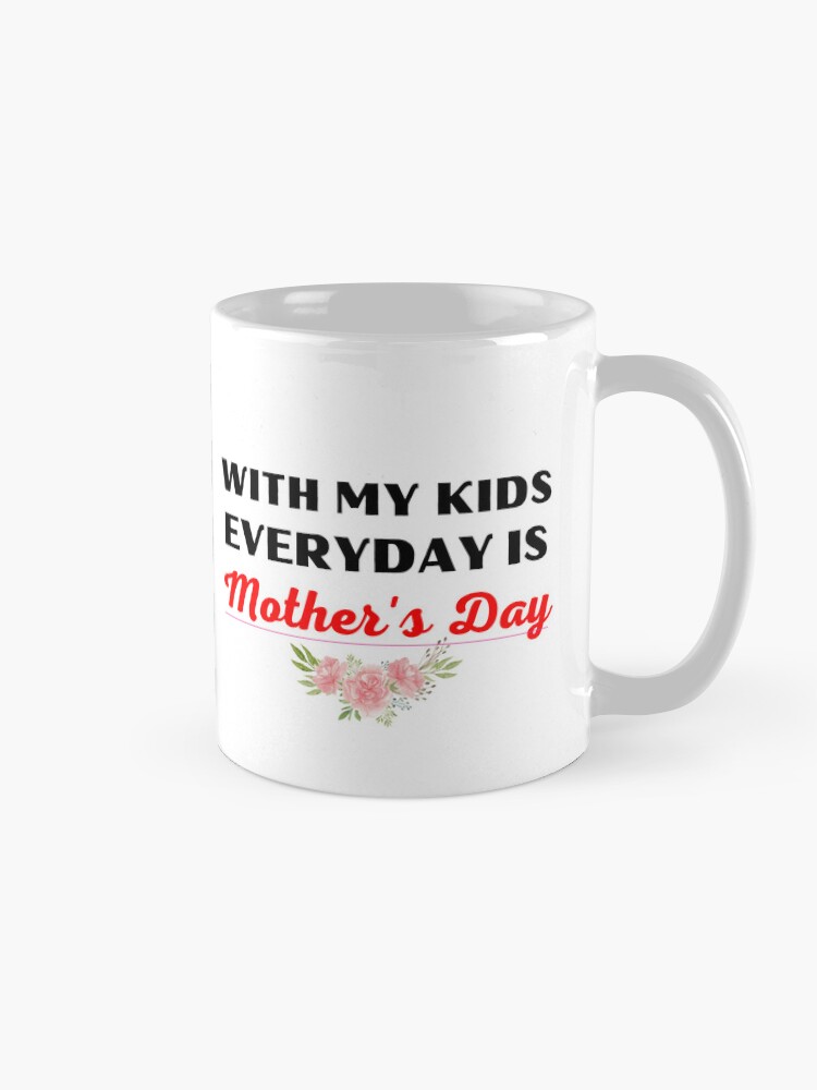 Thumbnail 5 of 6, Coffee Mug, WITH MY KIDS, EVERYDAY IS MOTHER'S DAY_01 designed and sold by philevera.