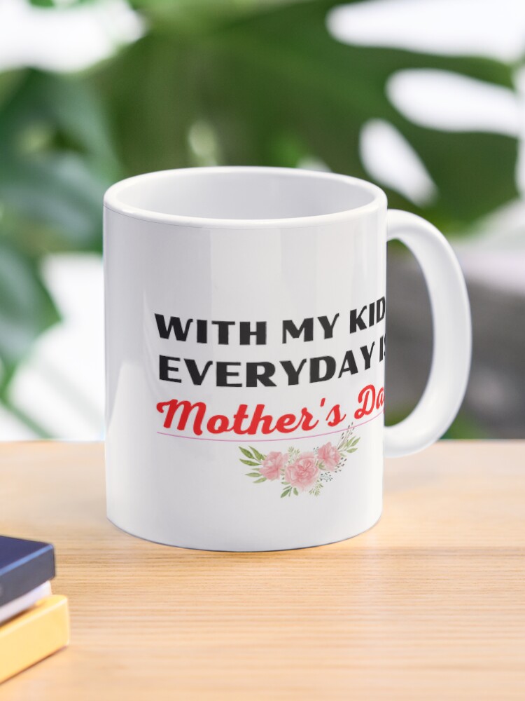 Thumbnail 1 of 6, Coffee Mug, WITH MY KIDS, EVERYDAY IS MOTHER'S DAY_01 designed and sold by philevera.