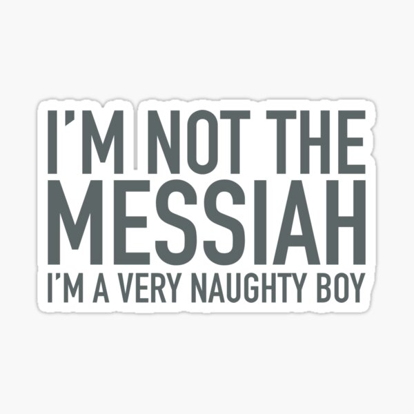 Artikel-Vorschau von ICH BIN NICHT DER MESSIAS, ICH BIN EIN SEHR FRECHER JUNGE, designt und verkauft von Bunchable.