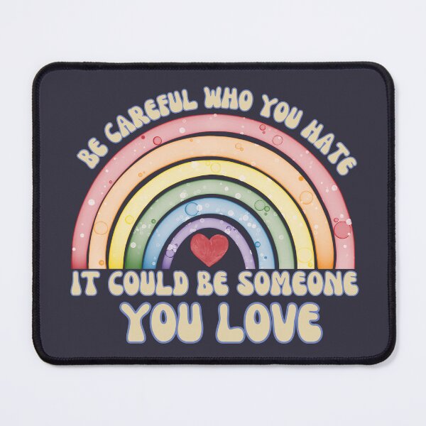 Item preview, Be Careful Who You Hate It Could Be Someone You Love designed and sold by SunfullyYours.