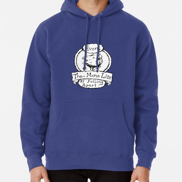Even the Mona Lisa is Falling Apart - Illustrated Movie Quote Pullover Hoodie