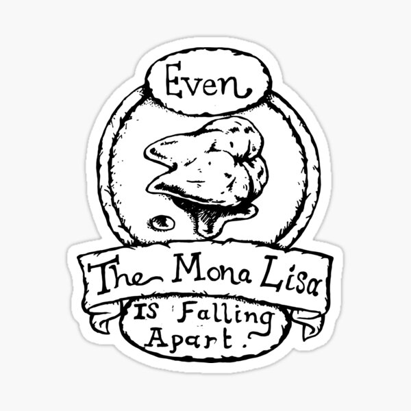 Even the Mona Lisa is Falling Apart - Illustrated Movie Quote Sticker