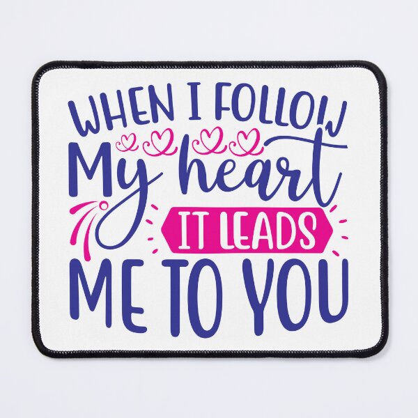 Item preview, When i follow my heart it leads me to you designed and sold by Gnouhp.