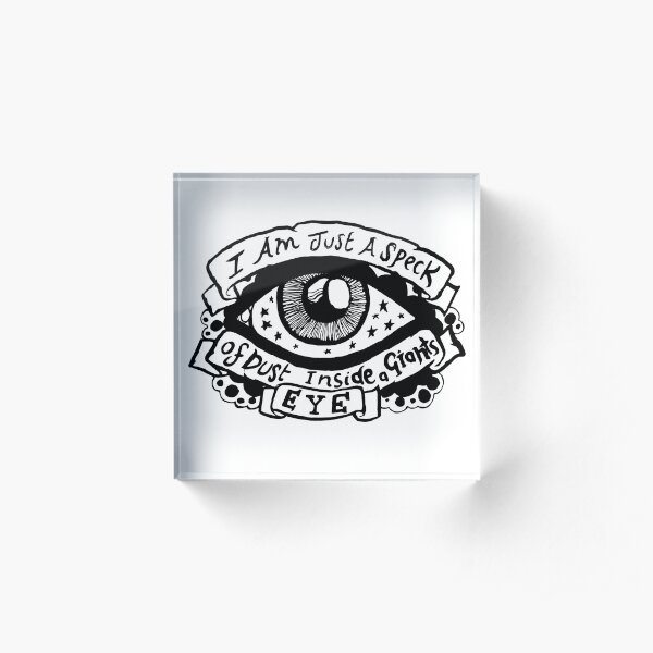 I Am Just a Speck of Dust Inside a Giants Eye - Illustrated Lyrics Acrylic Block