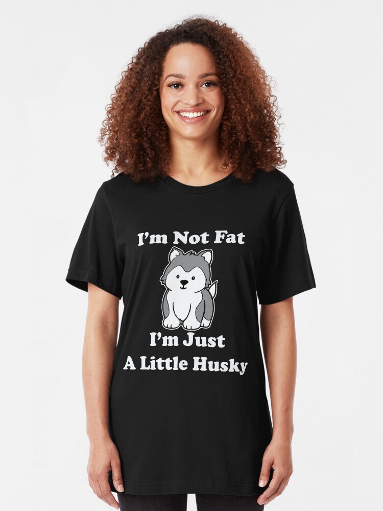 tee I/_m not Fat I/_m just a Little Husky Tshirt Dog Love Unisex Sweatshirt