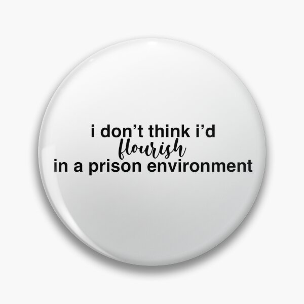 Item preview, i don't think i'd flourish in a prison environment designed and sold by erinelizabeth2.