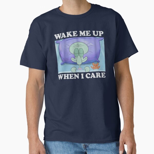 Item preview, SpongeBob SquarePants Squidward Wake Me Up When I Care Meme designed and sold by FifthSun.