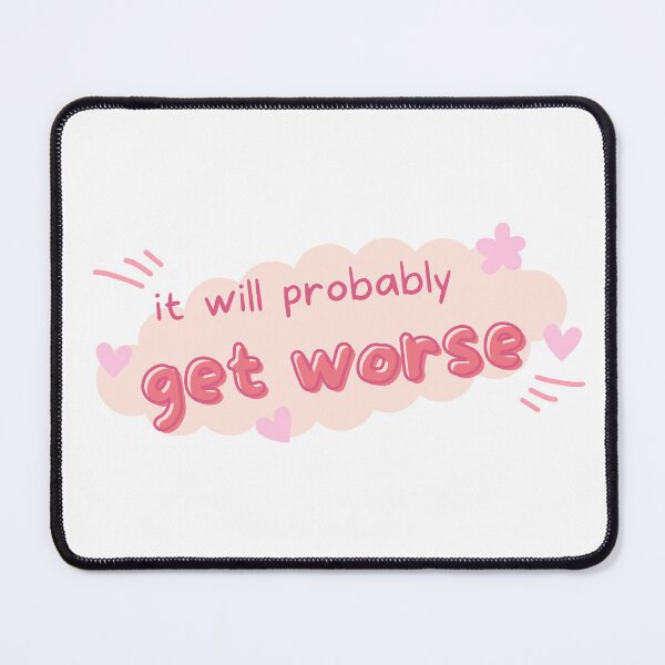 Item preview, Pink Cuteness Meets Uninspirational Humor: 'It Will Probably Get Worse designed and sold by Neitherworld-BJ.