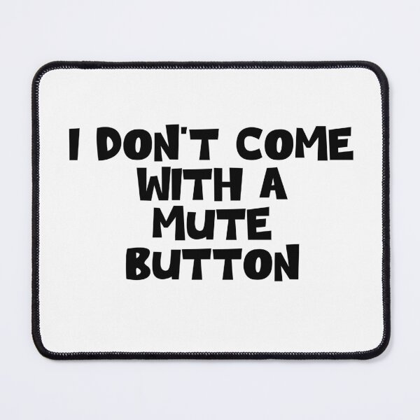 Item preview, I don’t come with a mute button designed and sold by urfaveshortie.