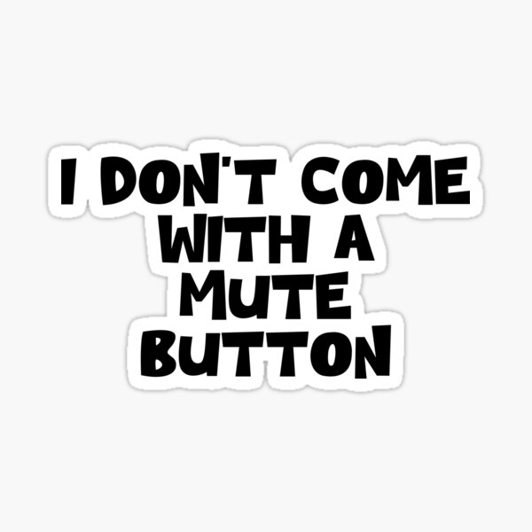 Item preview, I don’t come with a mute button designed and sold by urfaveshortie.