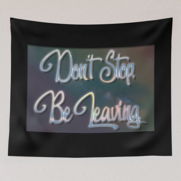 Item preview, Don't Stop. Be Leaving designed and sold by DesertG.