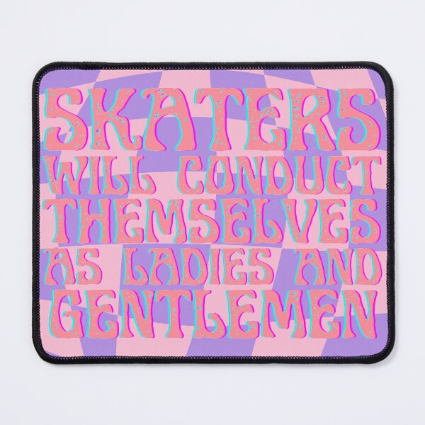 Item preview, Skaters will conduct themselves as ladies and gentlemen designed and sold by blatwig.