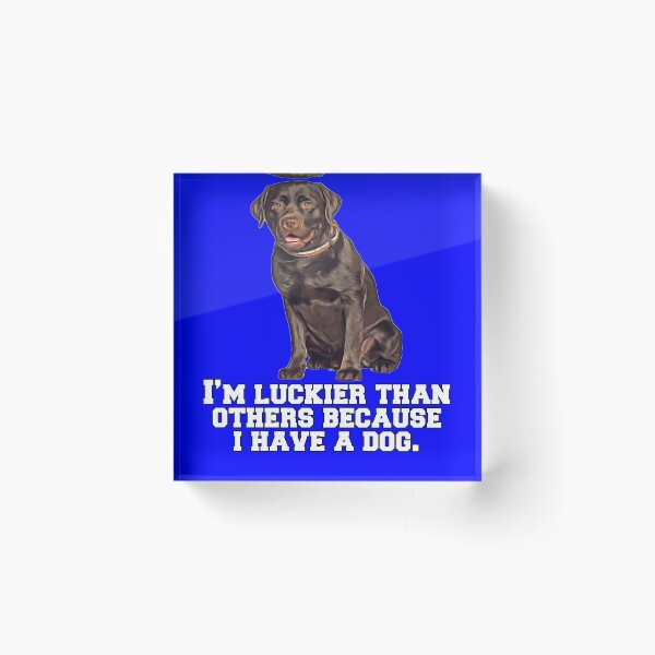 Item preview, Chocolate Labrador Retriever Dog I’m Luckier Than Others Because I Have A Dog designed and sold by fantasticdesign.
