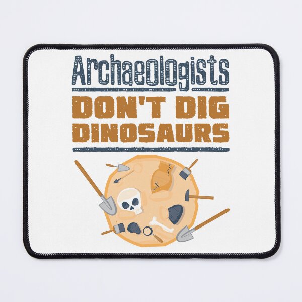 Item preview, Archaeologists Don't Dig Dinosaurs Funny Archaeology designed and sold by jaygo.