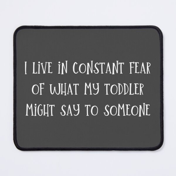 Item preview, Funny quote for mom or dad of a small child I live constant fear of what my toddler might say to someone designed and sold by MunsyArt.