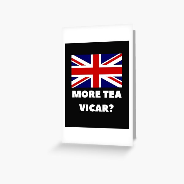 "More Tea Vicar? British Slang" Greeting Card for Sale by