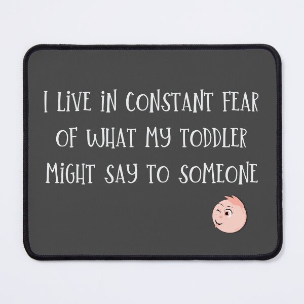 Item preview, ;) Funny quote for mom or dad of a small child I live in constant fear of what my toddler might say to someone designed and sold by MunsyArt.