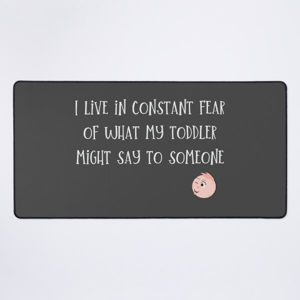 Item preview, ;) Funny quote for mom or dad of a small child I live in constant fear of what my toddler might say to someone designed and sold by MunsyArt.