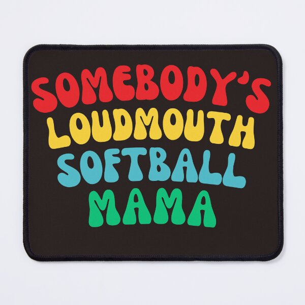 Item preview, Somebody's Loudmouth Softball Mama designed and sold by TheCatmeow2000.