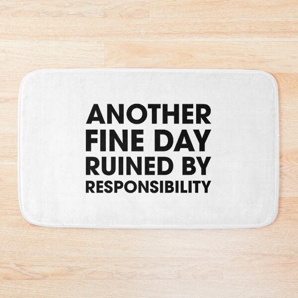 Item preview, Another Fine Day Ruined by Responsibility designed and sold by Venus Complete.