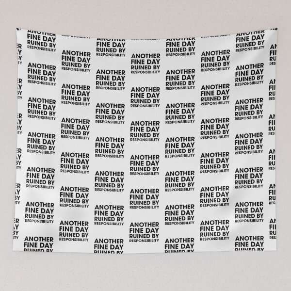 Item preview, Another Fine Day Ruined by Responsibility designed and sold by Venus Complete.