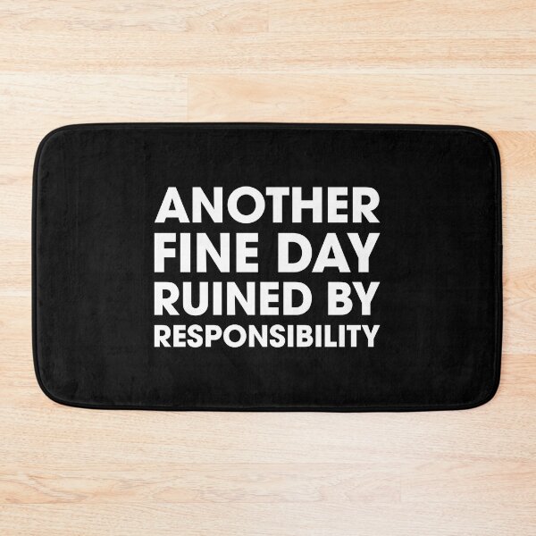 Item preview, Another Fine Day Ruined by Responsibility designed and sold by Venus Complete.