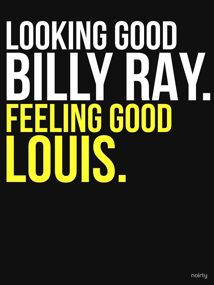 Looking Good Billy Ray Feeling Good Louis Essential T-Shirt for Sale by  everything-shop