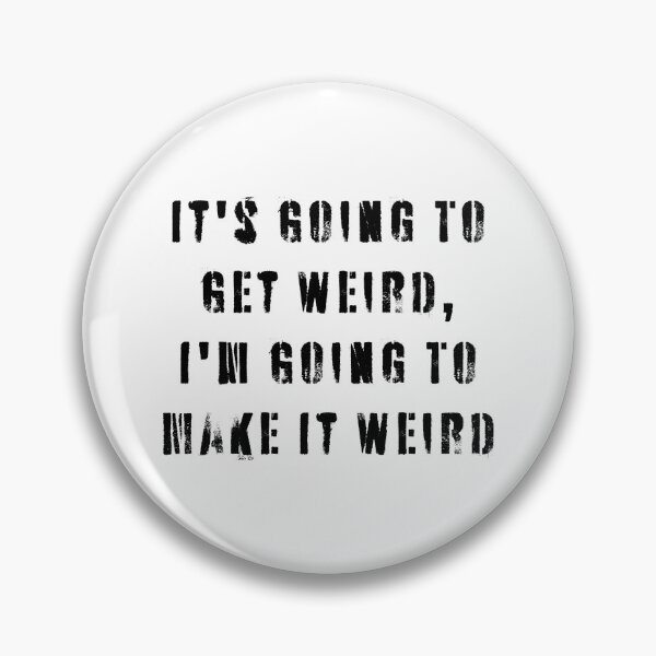 Item preview, It's Going To Get Weird, I'm Going To Make It Weird  designed and sold by Texterns.