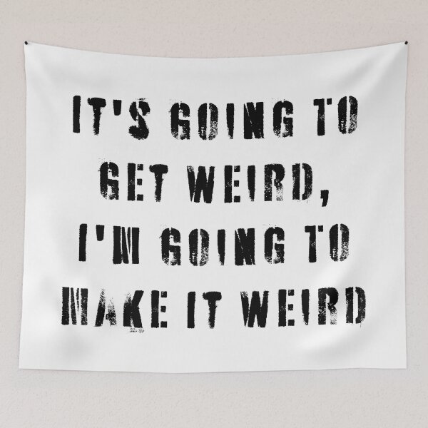 Item preview, It's Going To Get Weird, I'm Going To Make It Weird  designed and sold by Texterns.