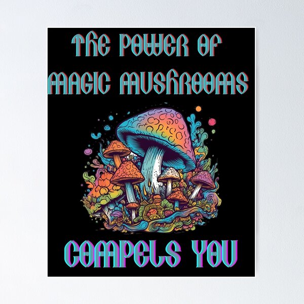 Item preview, The Power of Magic Mushrooms Compels You designed and sold by Justin Haas.
