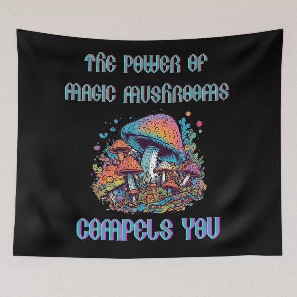 Item preview, The Power of Magic Mushrooms Compels You designed and sold by Justin Haas.